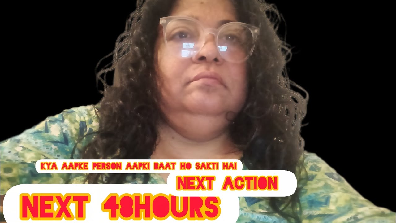 Next 48hours, feelings, action 