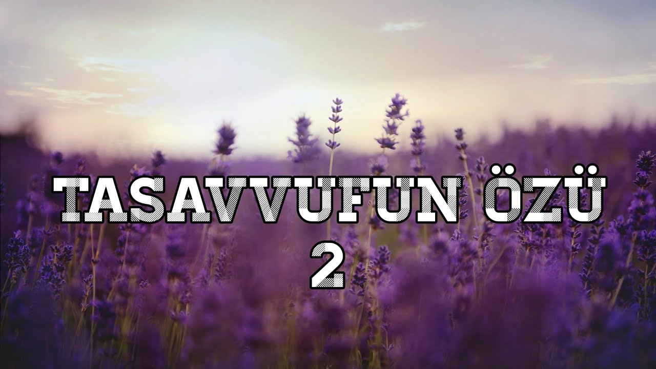 Tasavvufun Özü 2 (Hakikat Makamı)