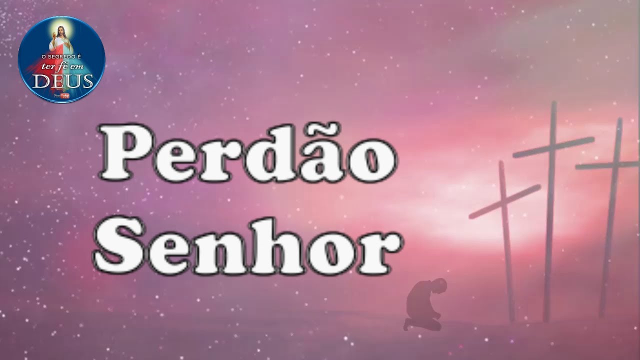 Perdão Senhor - Música para ouvir na Quaresma (com letra)