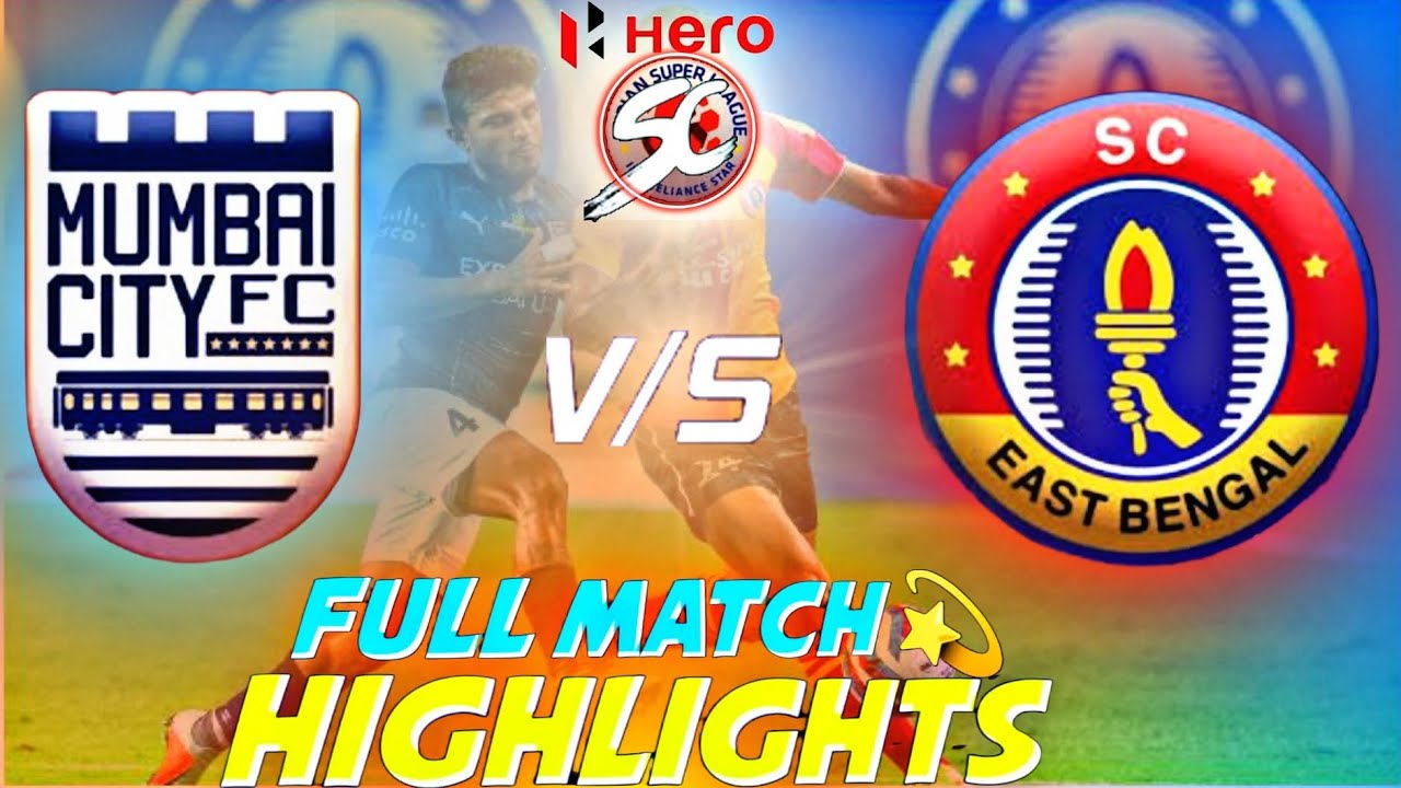SCEB-MCFC TODAY MATCH HIGHLIGHTS, SC EAST BENGAL VS MUMBAI CITY FC TODAY MATCH HIGHLIGHTS