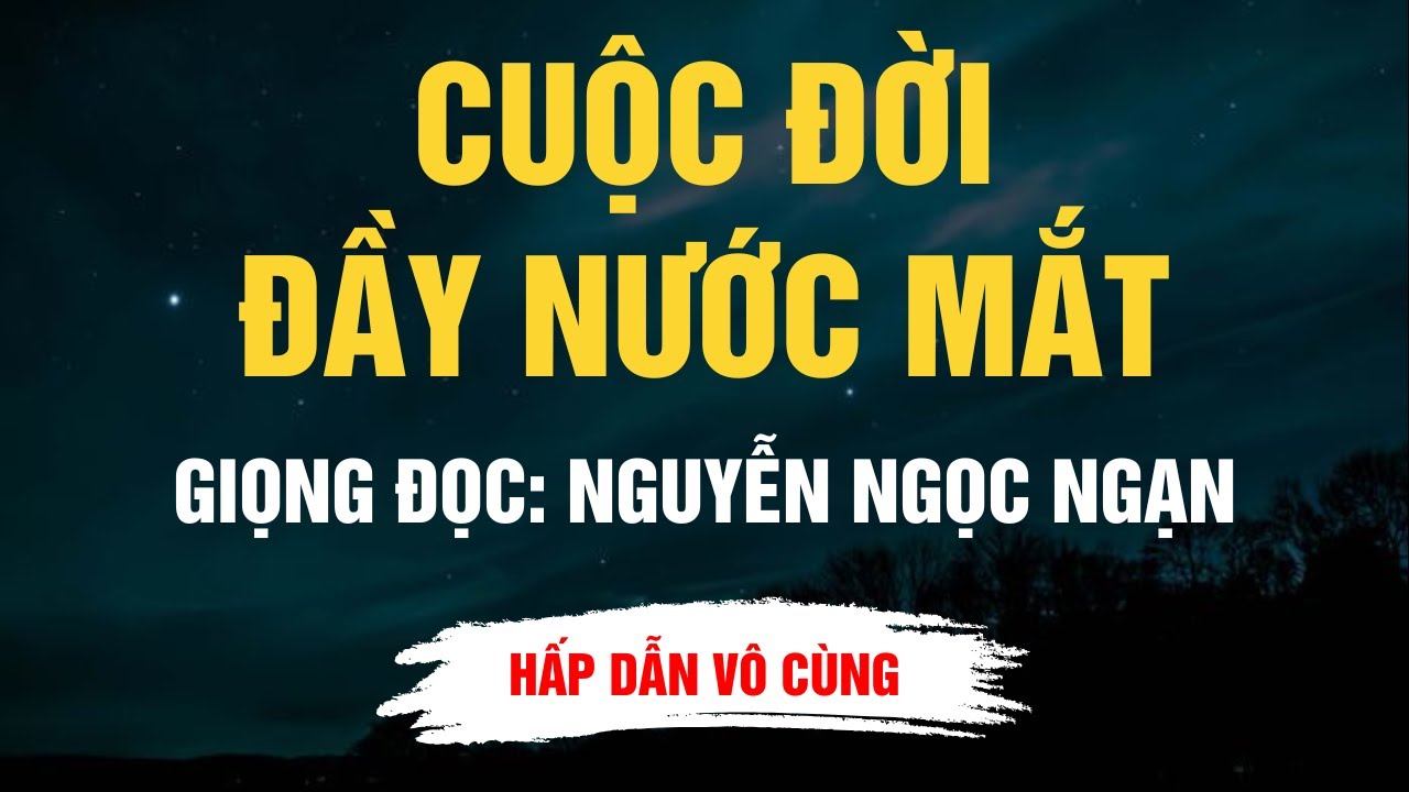 Cực Hay Nguyễn Ngọc Ngạn - Cuộc Đời Đầy Nước Mắt - Kể Chuyện Đêm Khuya