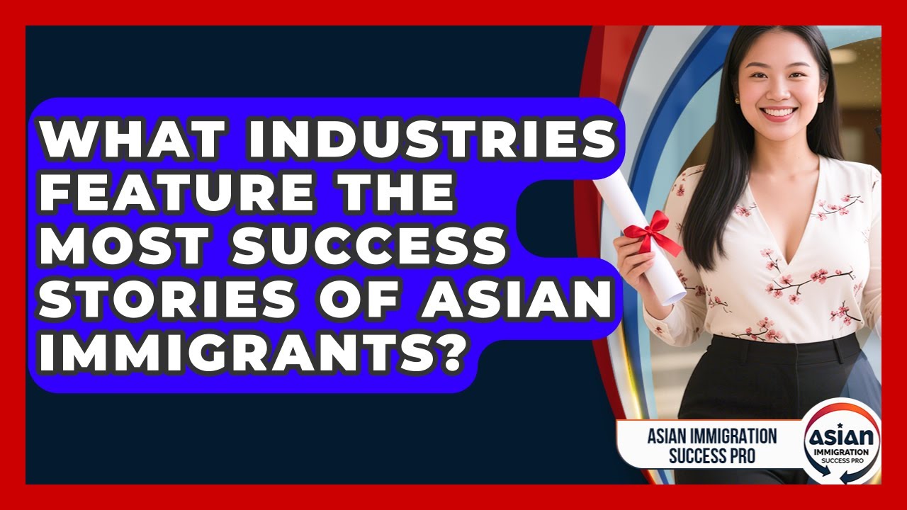 What Industries Feature the Most Success Stories of Asian Immigrants?