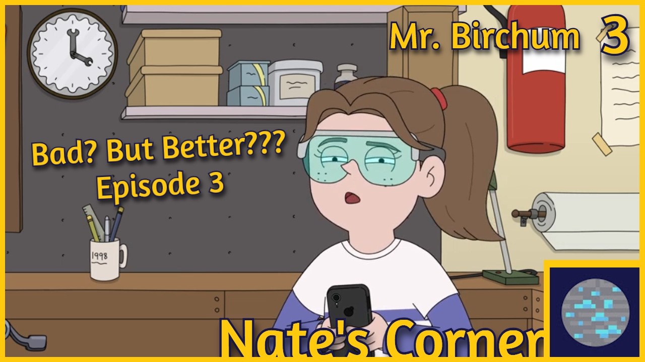 Mr Birchum Episode 3... Still Bad, but SLIGHTLY Better