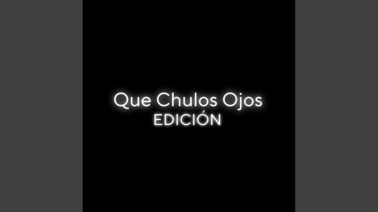 Que Chulos Ojos Edici&oacute;n