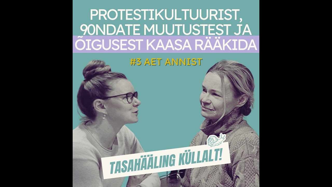 #3 Aet Annist: Protestikultuurist, 90ndate muutustest ja õigusest kaasa rääkida
