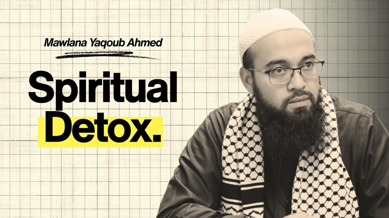 Spiritual Detox | Mawlana Yaqoub Ahmed | 4K
