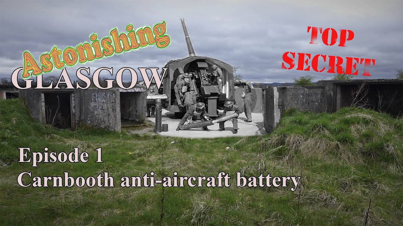 The Carnbooth Anti Aircraft Battery. Astonishing Glasgow. Ep1