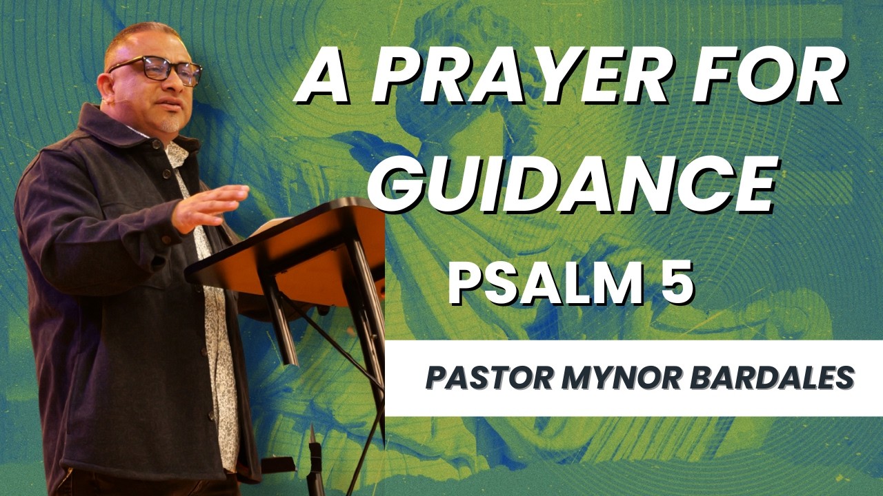 A PRAYER FOR GUIDANCE [PSALM 5] | PASTOR MYNOR BARDALES