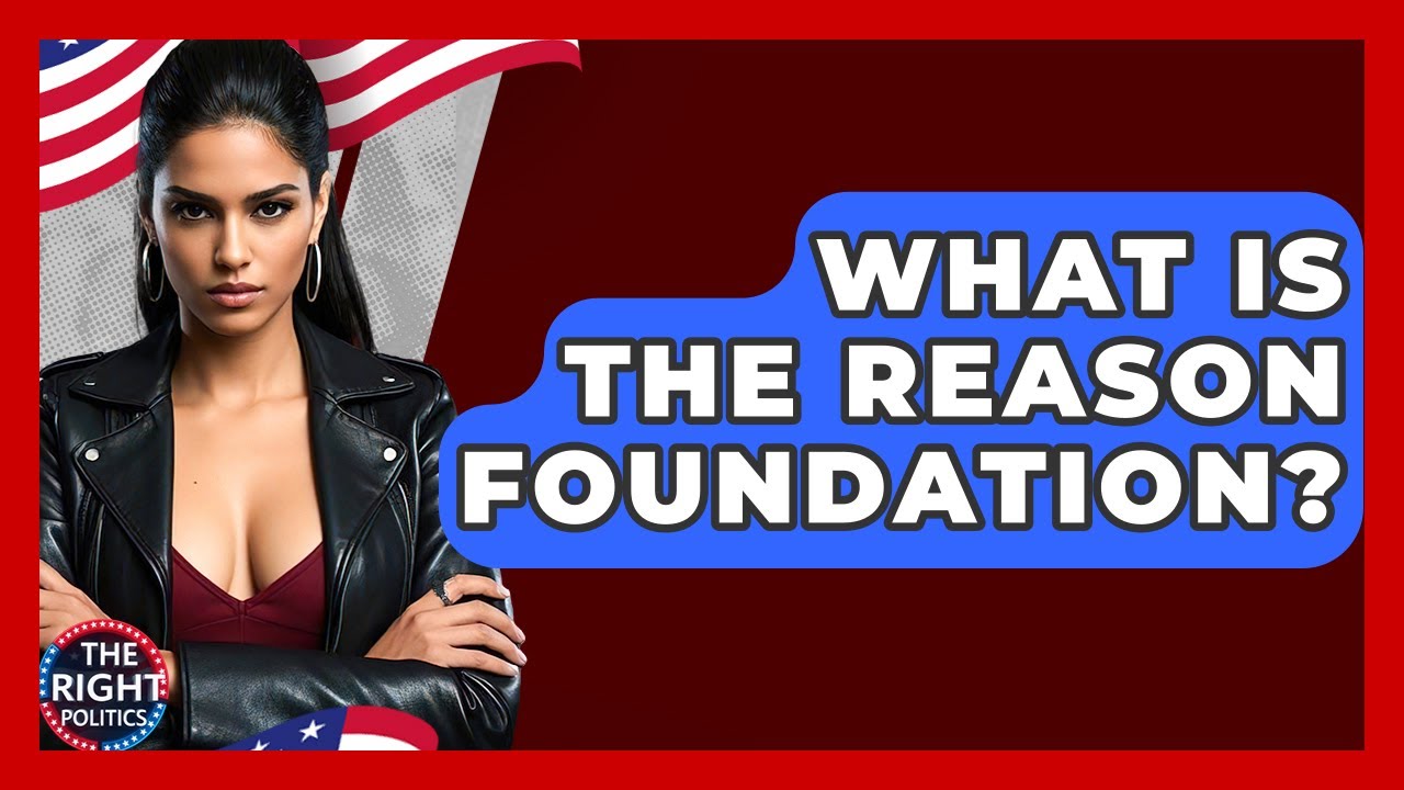 What Is The Reason Foundation? - The Right Politics