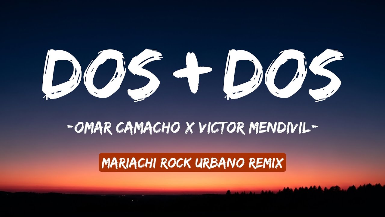 DOS + DOS - Omar Camacho x Victor Mendivil (Letra/Lyrics) | Mariachi Rock Urbano Remix