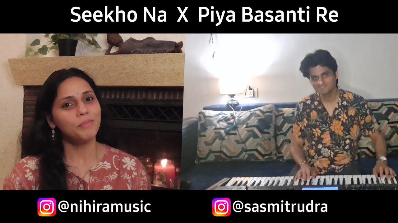Seekho na and  Piya Basanti | Nihira Joshi |Sasmit Rudra