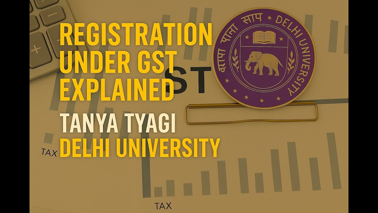 | Registration Under GST | GST & Customs Law | Delhi University |