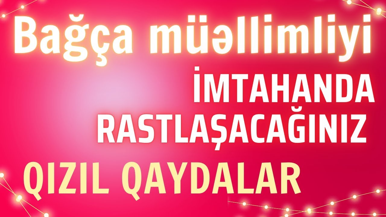 Bağça müəllimliyi üzrə imtahanda rastlaşacağınız qızıl qaydalar - 2024