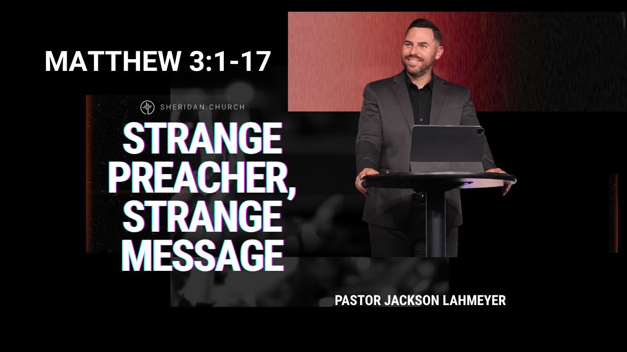 Matthew 3:1-17 | Strange Preacher, Strange Message | Pastor Jackson Lahmeyer