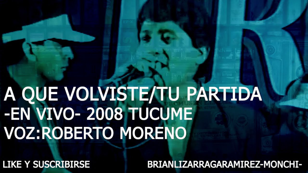 Armonia 10 A Que Volviste Mujer/Tu Partida En Vivo Tucume 2008 Canta Roberto Moreno Voz Original