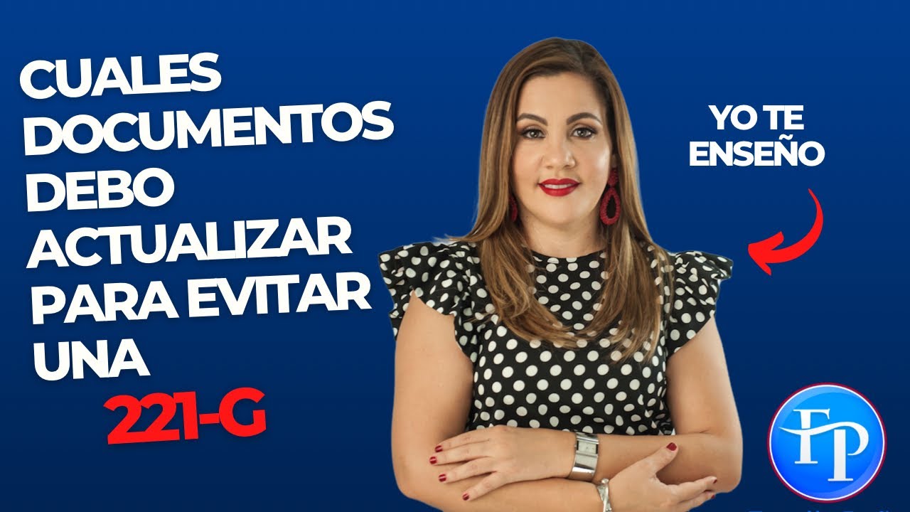 CUALES DOCUMENTOS DEBO ACTUALIZAR EN MIS SEIS PASOS! Y ASÍ EVITAR UNA 221G! Documentos obligatorios