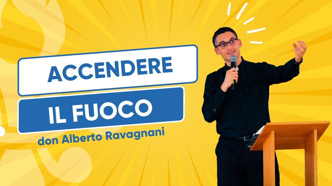 Accendiamo il fuoco - don Alberto Ravagnani - 3° Raduno di Fraternità