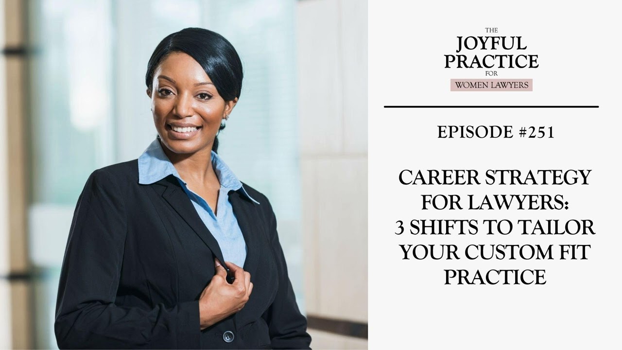 251. Career Strategy for Lawyers: 3 Shifts to Tailor Your Custom Fit Practice