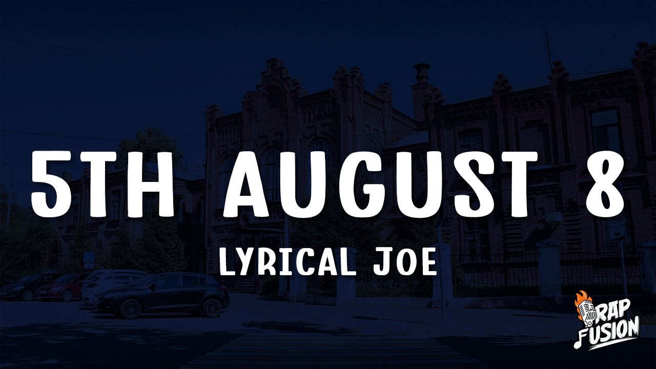 Lyrical Joe - 5th August 8 (Lyrics)