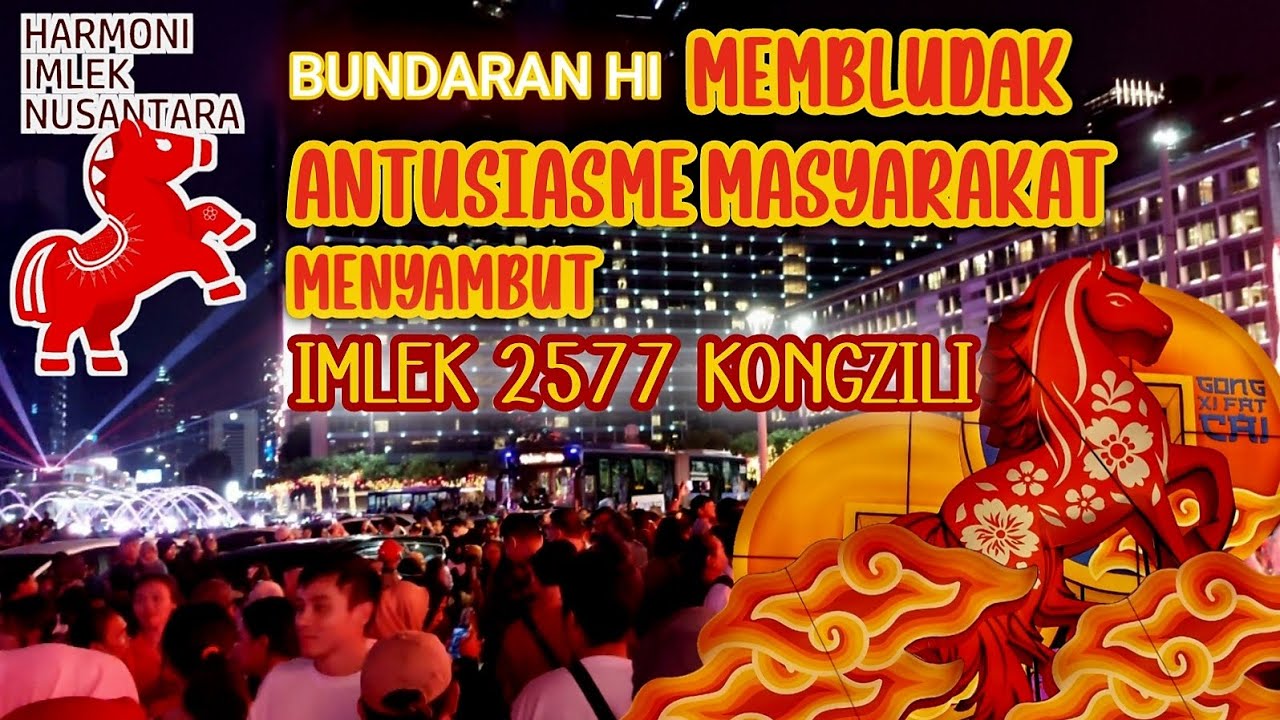 Suasana Malam Menjelang Tahun IMLEK 2577 KONGZILI Bundaran HI Jakarta Pusat