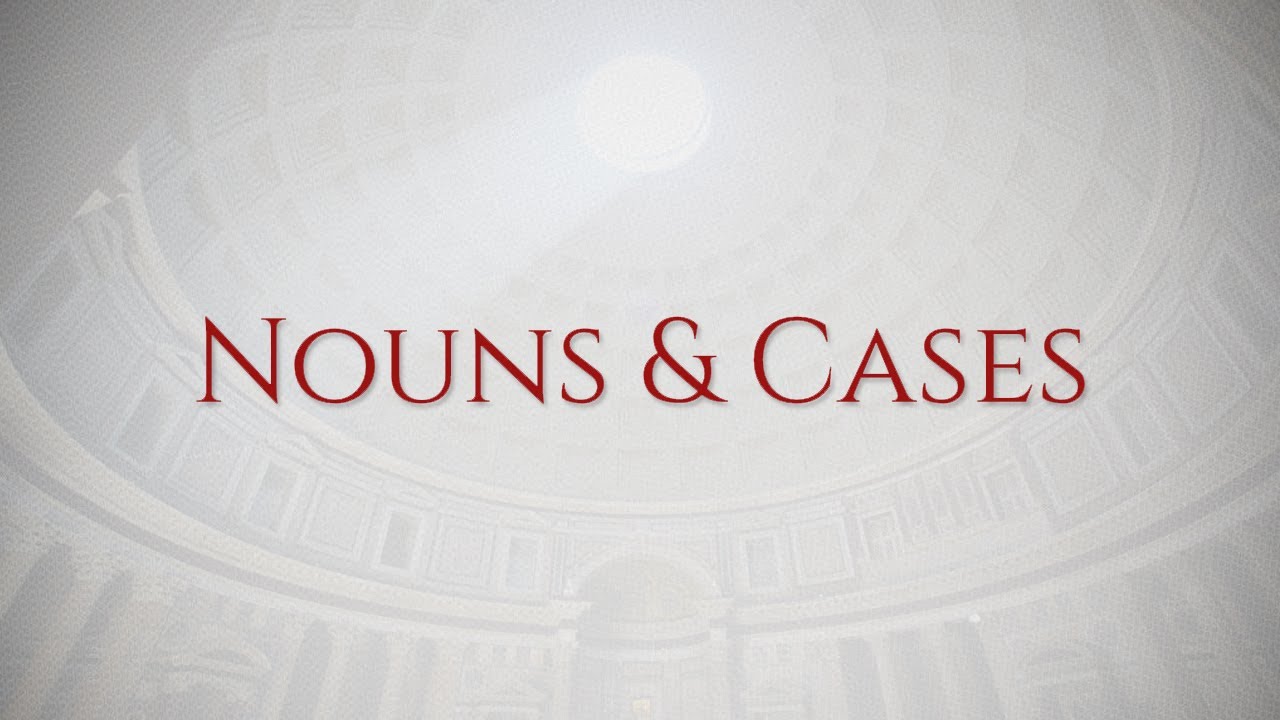 Nouns & Their Cases