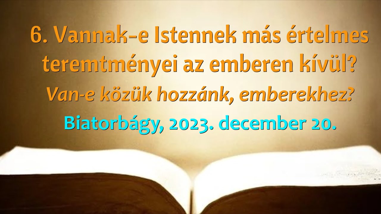 6. Vannak-e Istennek más értelmes teremtményei az emberen kívül? - Van-e közük hozzánk, emberekhez?