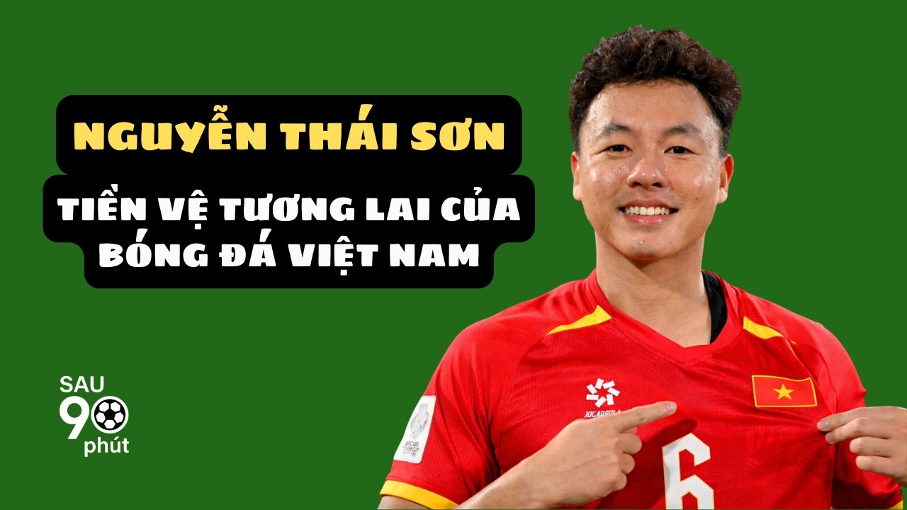 Nguyễn Thái Sơn | Tiền vệ tương lai của bóng đá Việt Nam | Sau 90 Phút