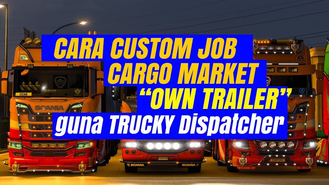 Cara Custom Job Cargo Market (Own Trailer) ETS2 guna Trucky Dispatcher