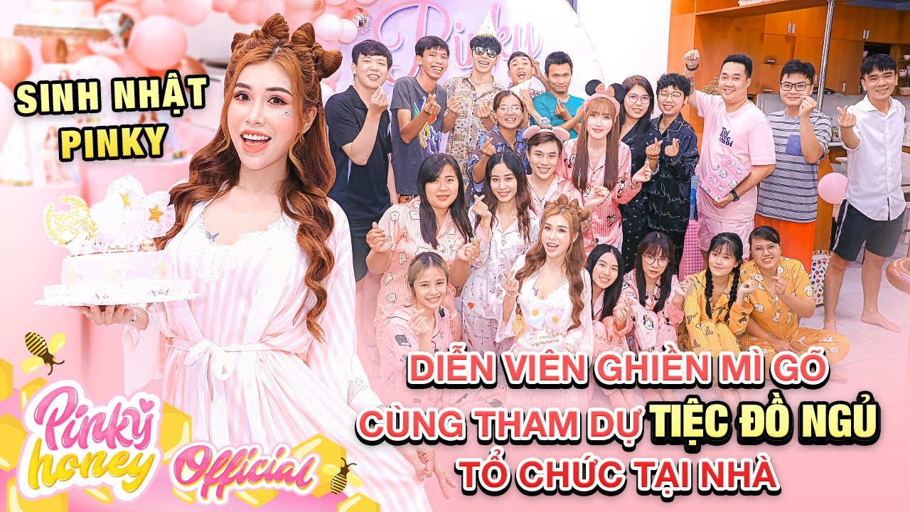 SINH NHẬT PINKY : Diễn Viên Ghiền Mì Gõ Tham Dự TIỆC ĐỒ NGỦ Tổ Chức Tại Nhà