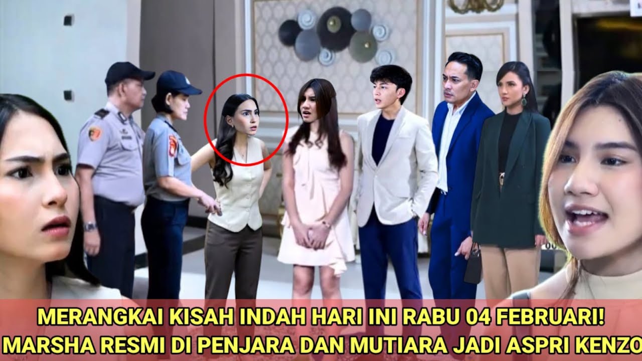 MERANGKAI KISAH INDAH HARI INI RABU 04 FEBRUARI MARSHA RESMI DI PENJARA DAN MUTIARA JADI ASPRI KENZO