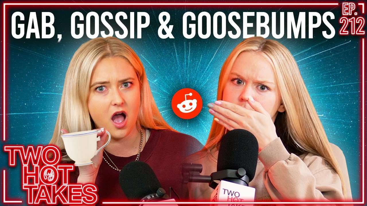 Gab, Gossip, & Goosebumps.. || Two Hot Takes Podcast || Reddit Stories