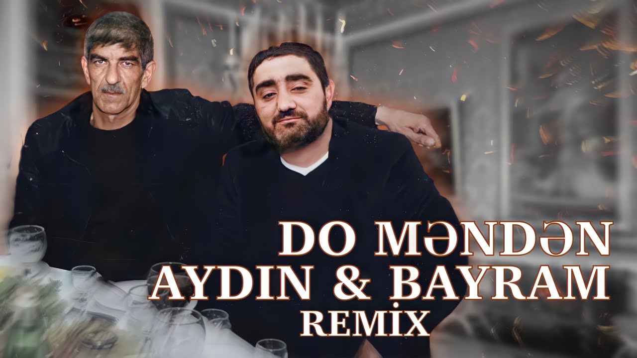 Aydin Xirdalanli feat. Bayram Kurdexanli - Do Menden (Remix  Lord Vertigo)