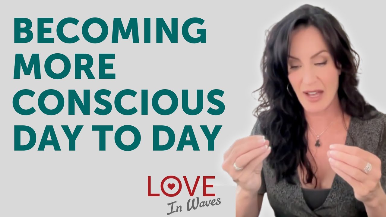 Becoming More Conscious Day to Day
