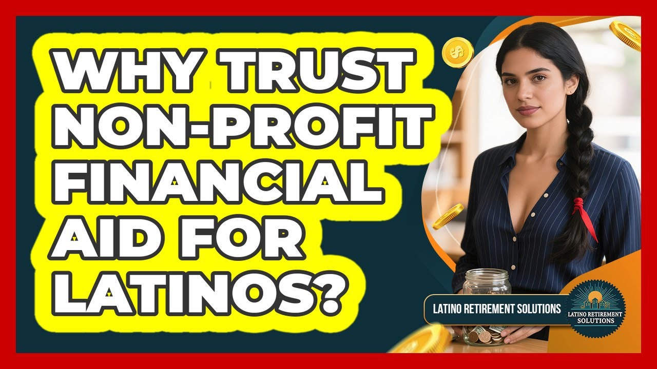 Why Trust Non-profit Financial Aid For Latinos? - Latino Retirement Solutions