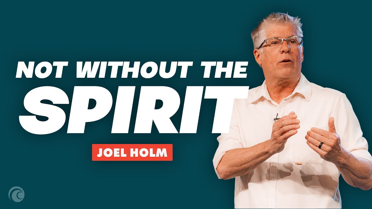 Not Without the Spirit | Joel Holm | Cottonwood Church