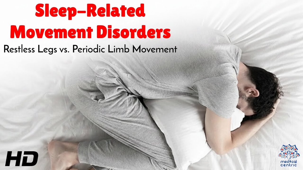 Sleep Related Movement Disorders Restless Legs vs Periodic Limb Movement : A Complete Medical Guide