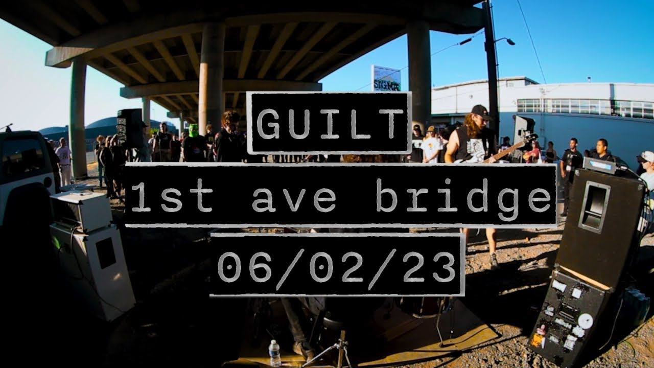 GUILT - 1st Ave Bridge - 06 / 02 / 23