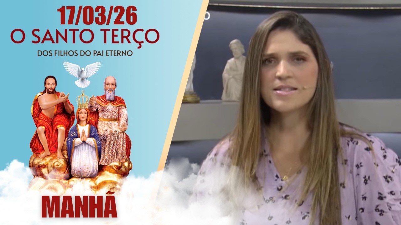 O Santo Terço dos Filhos do Pai Eterno - Manhã - 17/03/2026