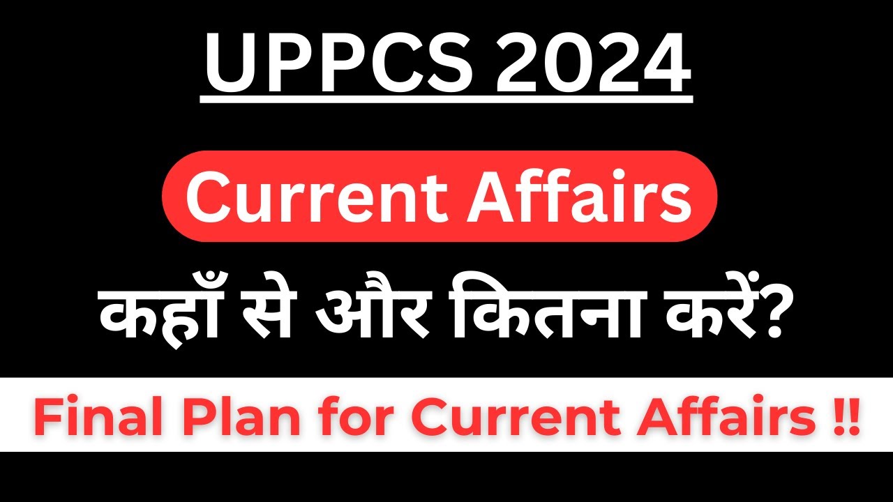 UPPCS Current Affairs Complete Plan to Qualify Prelims 2024 !!