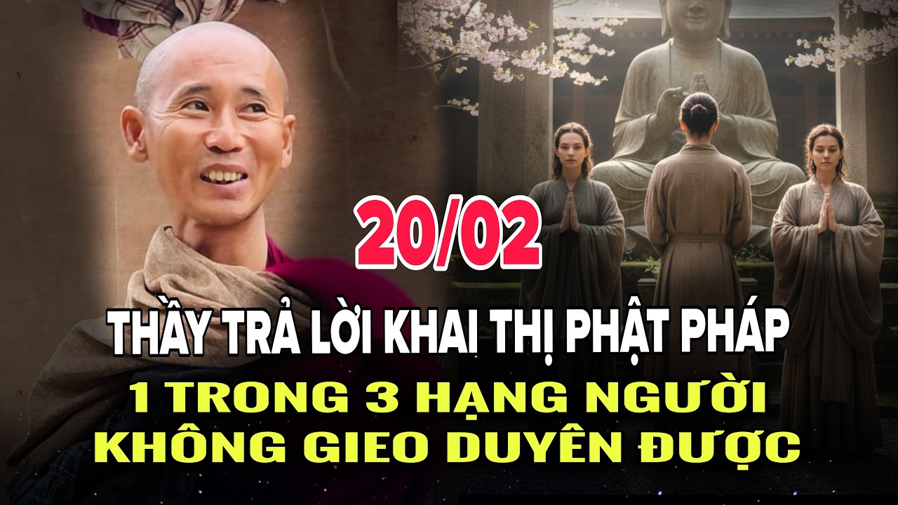 20/02 Thầy Minh Tuệ Trả Lời Khai Thị Phật Pháp - 1 Trong 3 Hạng Người Không Gieo Duyên Được