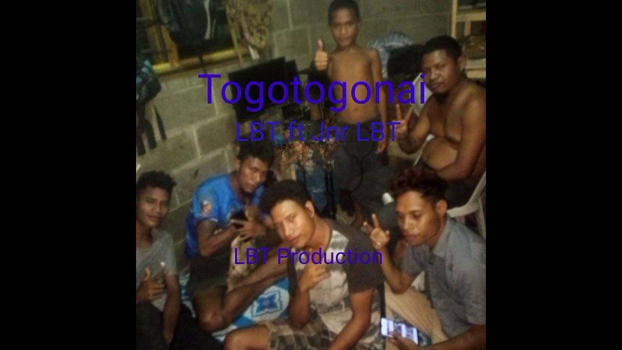 Togotogonai song, LBT ft Jnr LBT and LBT Production.