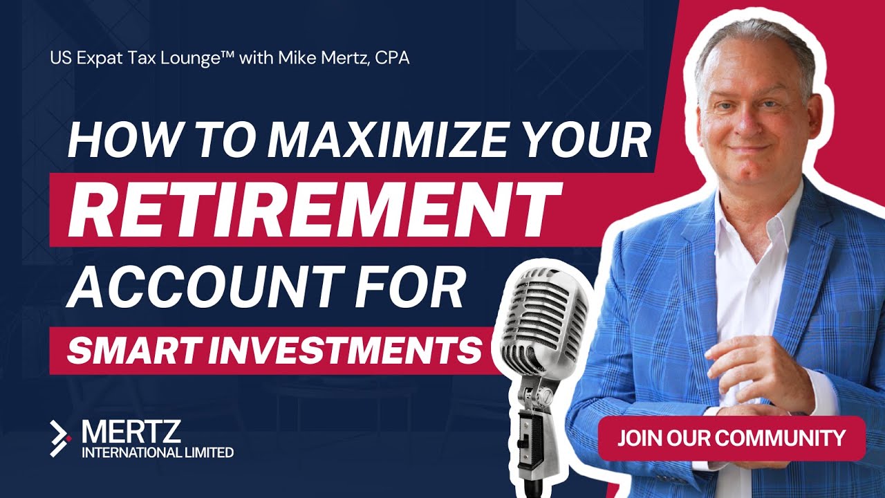 Expat Tax Tips: Maximizing Retirement Accounts for Investments | Tax Strategies with Mike Mertz, CPA