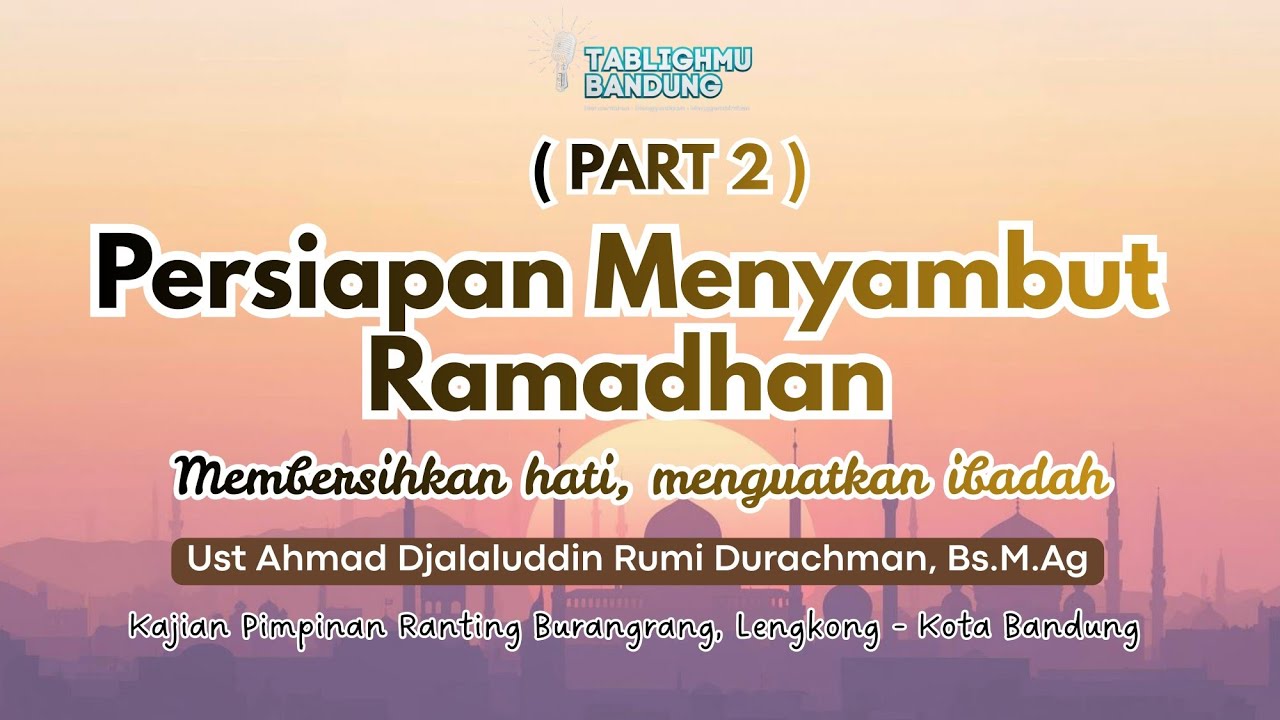(PART 2) Membersihkan Hati, menguatkan ibadah- Ust Ahmad Djalaluddin Rumi Durachman, Bs.,M.Ag