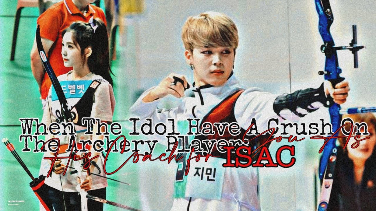 When The Idol Have A Crush On The Archery Player: You As His Coach For ISAC|Oneshot