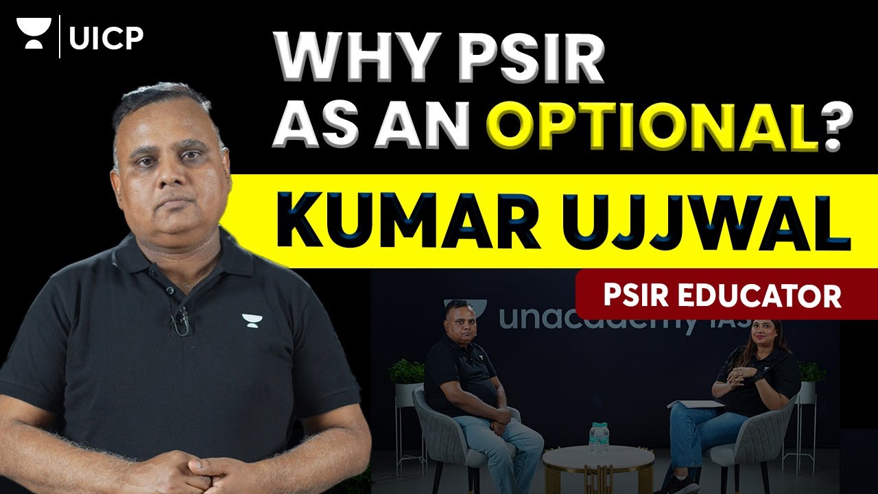 Why Choose PSIR as an Optional for UPSC CSE Exams? | Kumar Ujjwal | Unacademy Podcast