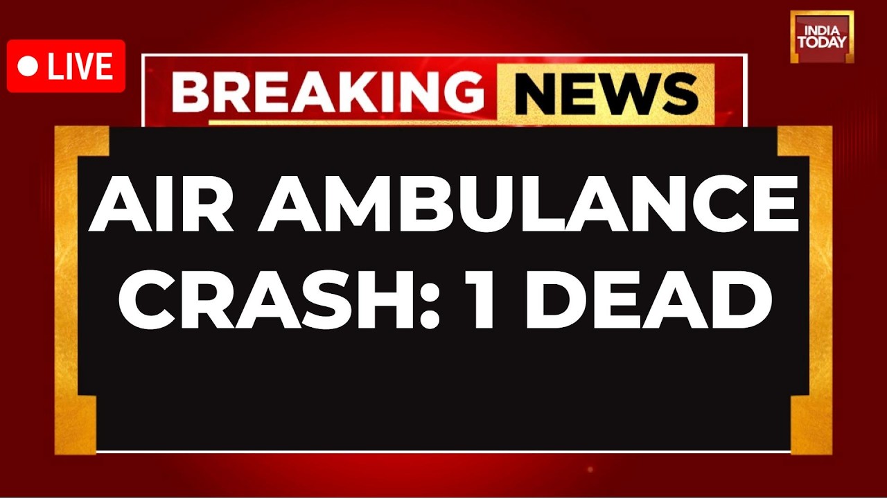 BREAKING NEWS LIVE: 1 Dead In Air Ambulance Crash Near Jharkhand's Chatra | India Today