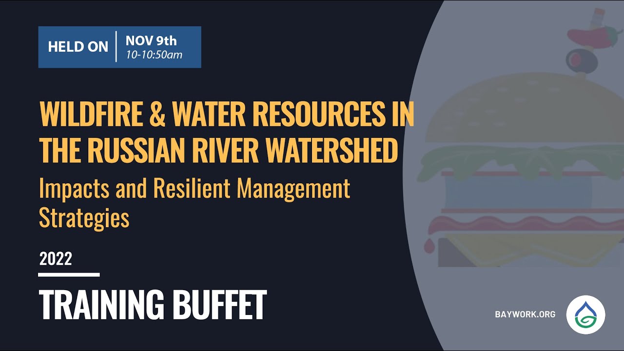 Training Buffet 2022- Session 5: Wildfire and Water Resources in the Russian River Watershed