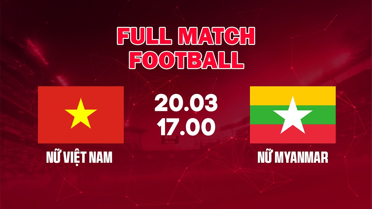 🔴 Việt Nam vs Myanamr | Woman's Football Asia | Tinh thần nữ Việt Nam bùng nổ trên sân cỏ châu Á