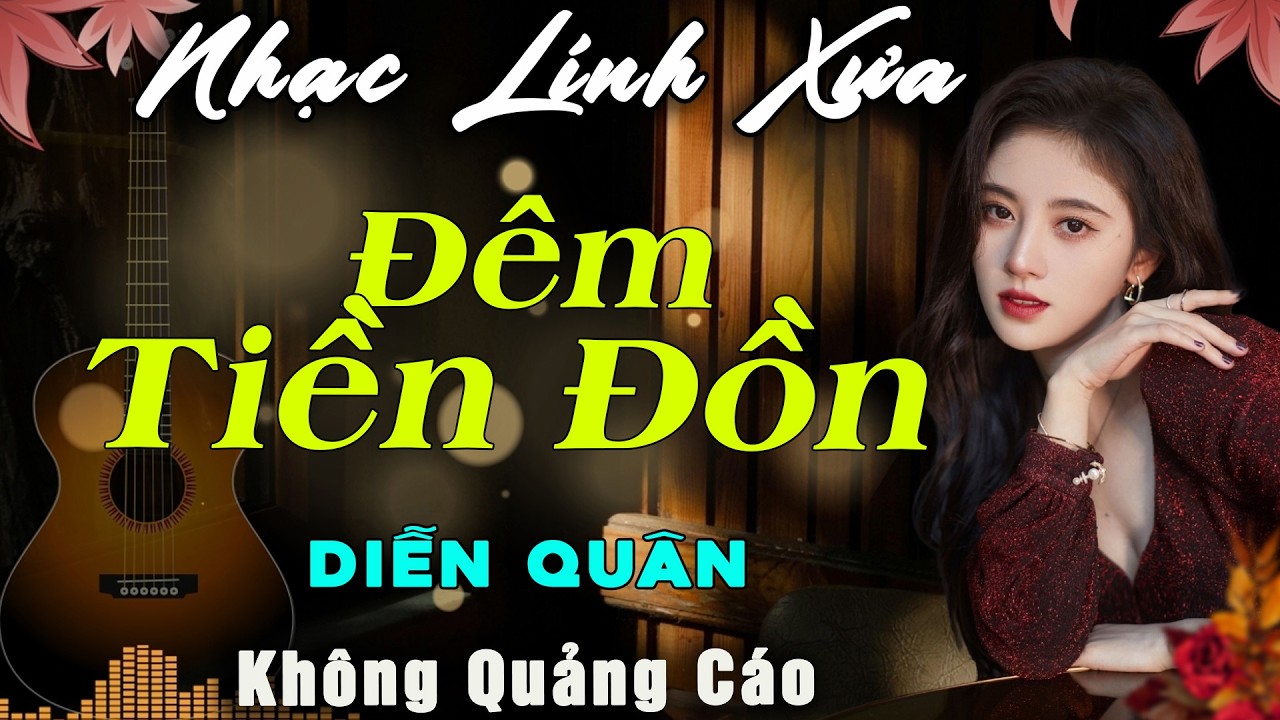 Đêm Tiền Đồn - Diễn Quân 🎵 Liên Khúc Nhạc Lính Hải Ngoại Bị Cấm Nghe Một Thời