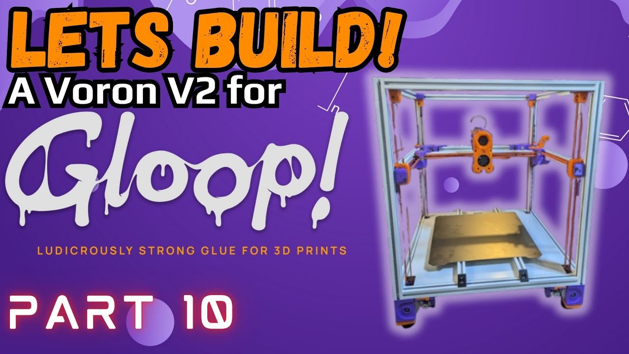 Building a Voron V2 For 3D GLOOP! PART 10 